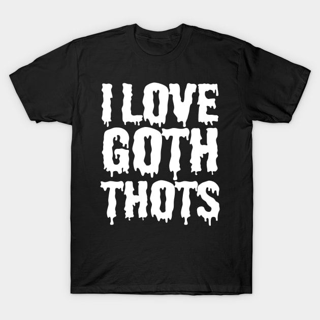 i love goth thots T-Shirt by pht